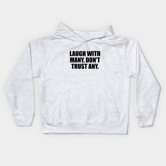 Laugh with many, don't trust any Kids Hoodie by BL4CK&WH1TE 